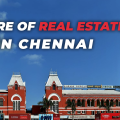 Future of Real Estate in Chennai – 2025