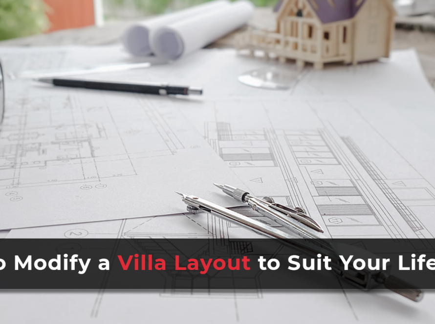 How to Modify a Villa Layout to Suit Your Lifestyle