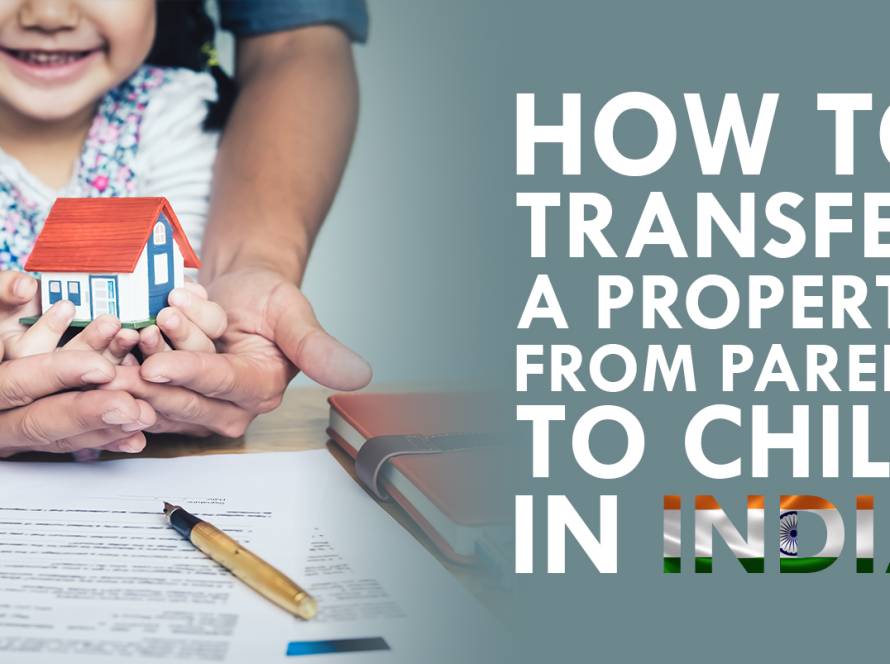 How To Transfer a Property From Parent To Child in India