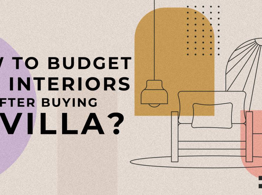 How to Budget for Interiors After Buying a Villa