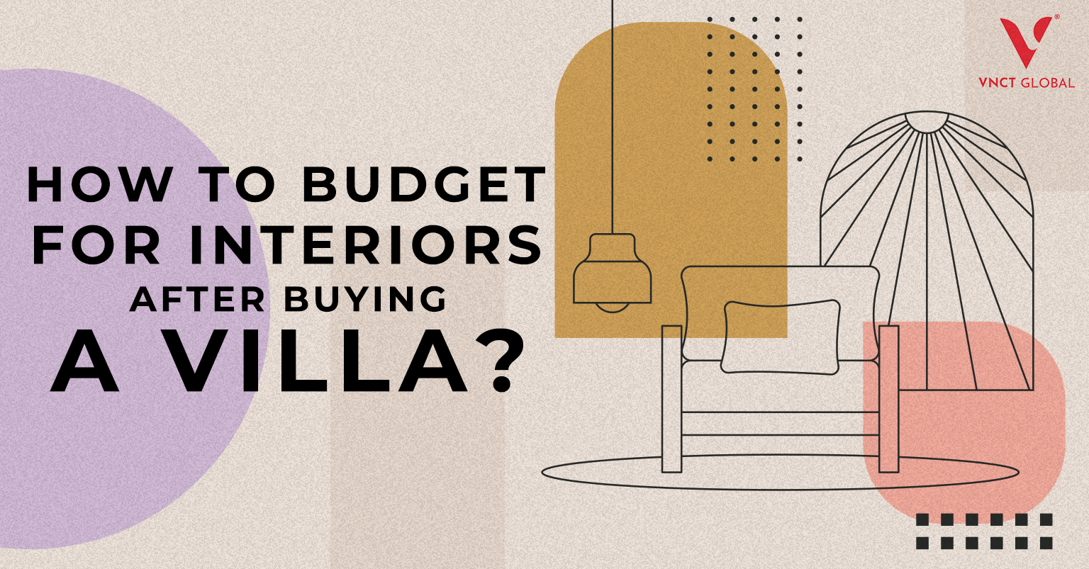 How to Budget for Interiors After Buying a Villa