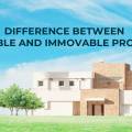 Difference Between Movable and Immovable Property