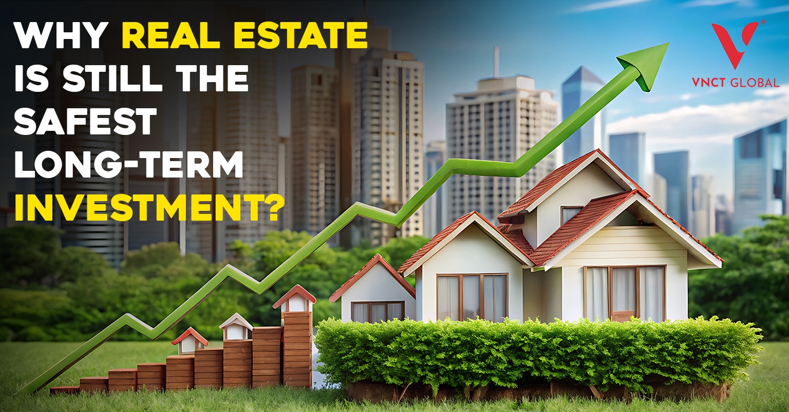 Why Real Estate Is Still the Safest Long-Term Investment