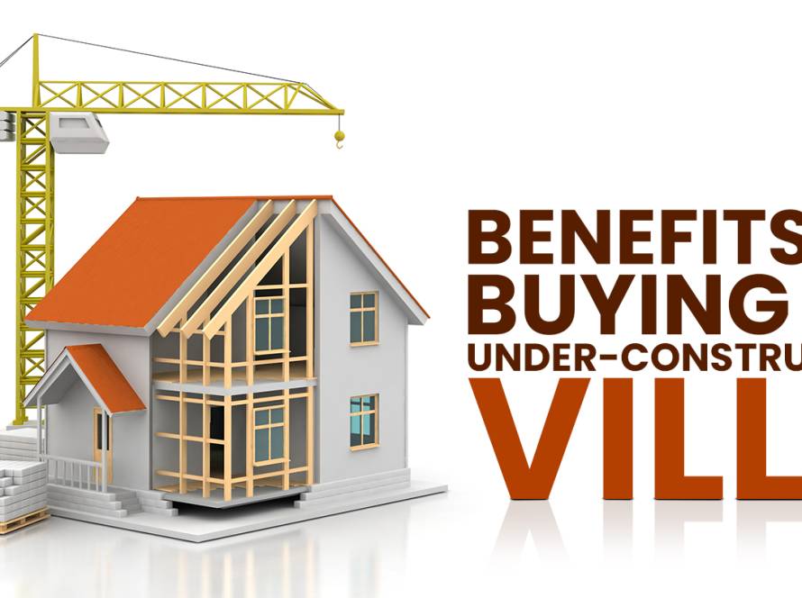 Benefits of Buying an Under-Construction Villa