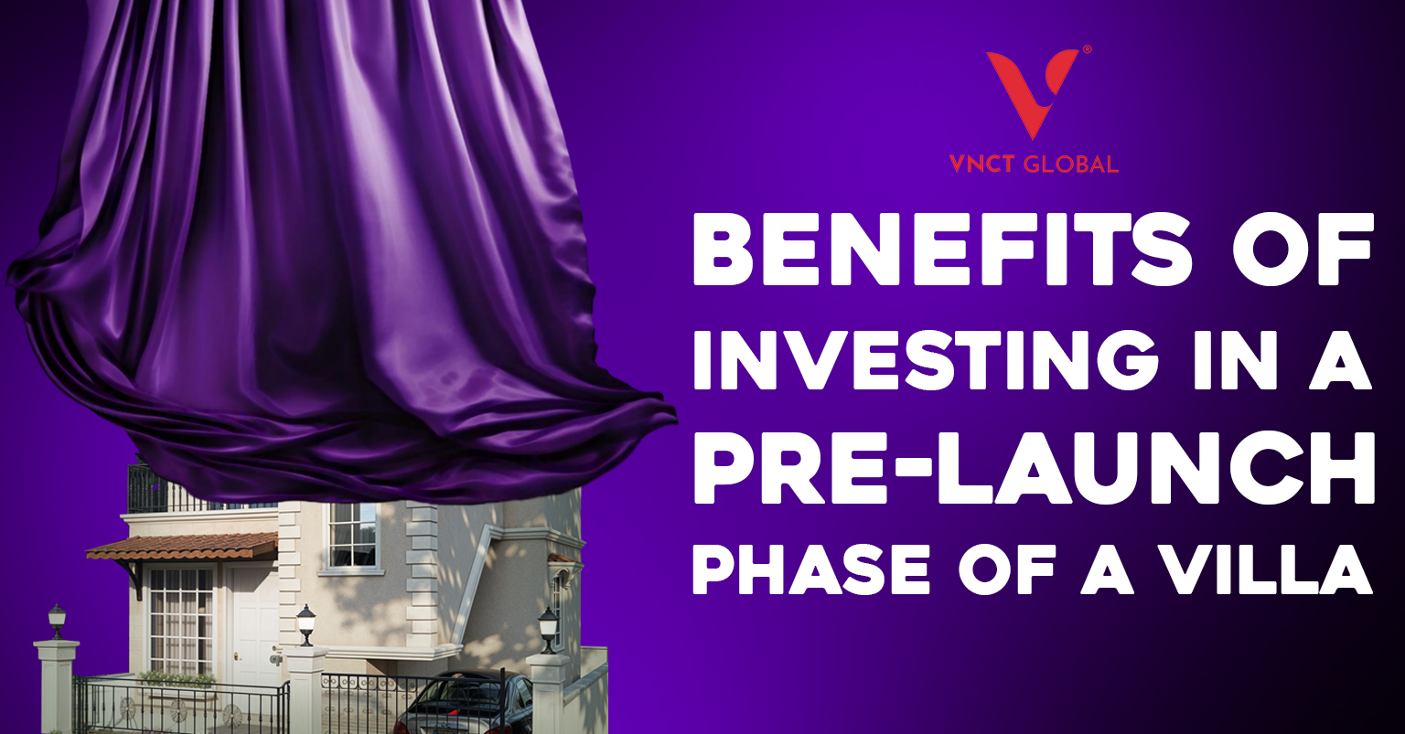 Benefits of Investing in a Pre-Launch Phase of a Villa