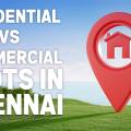 Residential vs Commercial Plots in Chennai – Best Investment Options