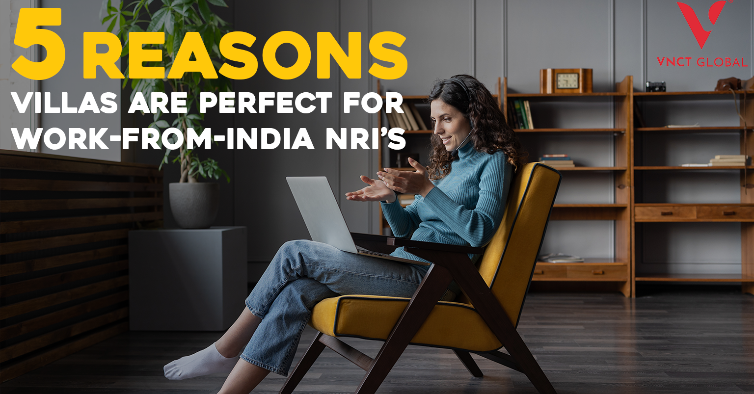 5 Reasons Villas are Perfect for Work-from-India NRI