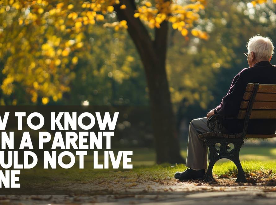 How to Know When a Parent Should not Live Alone