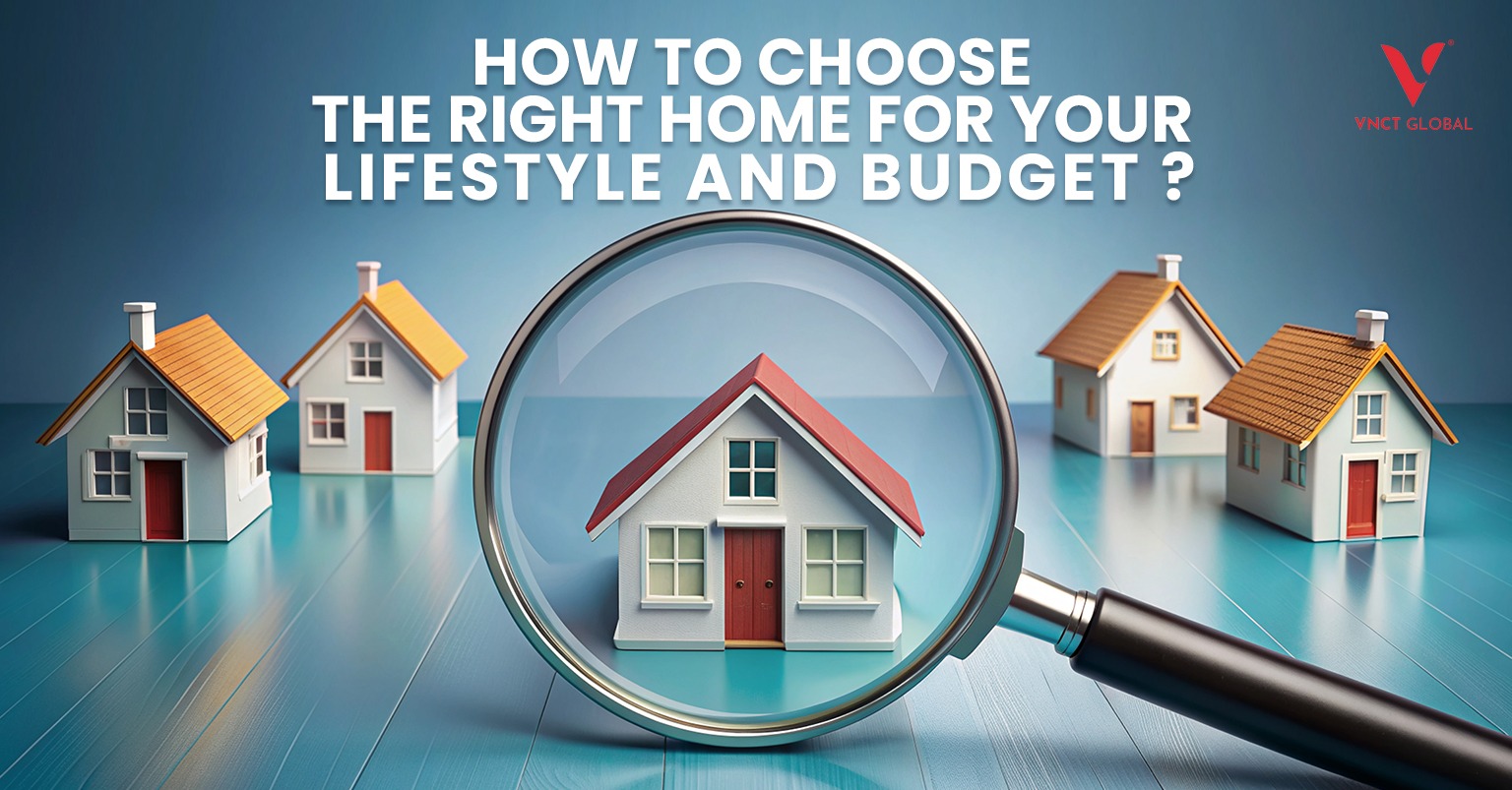 How to Choose the Right Home for Your Lifestyle and Budget