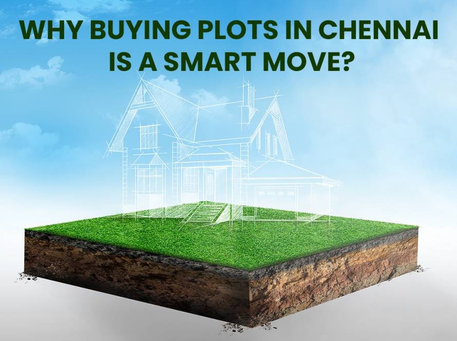 Why Buying Plots in Chennai is a Smart Move