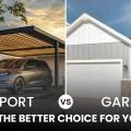 Carport vs Garage: Which is the Better Choice for Your Home?