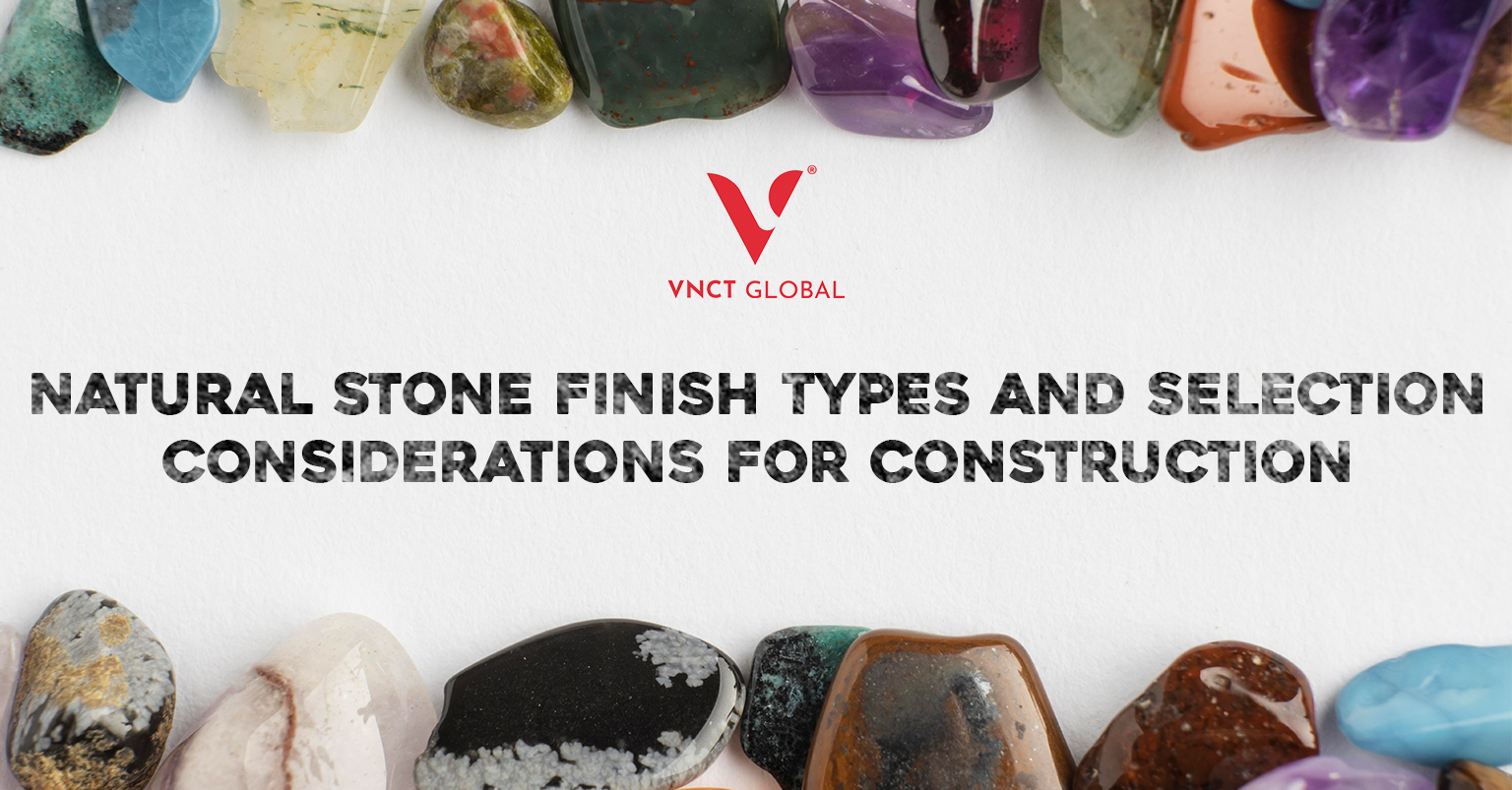 Natural Stone Finish - Types and Selection Considerations for Construction