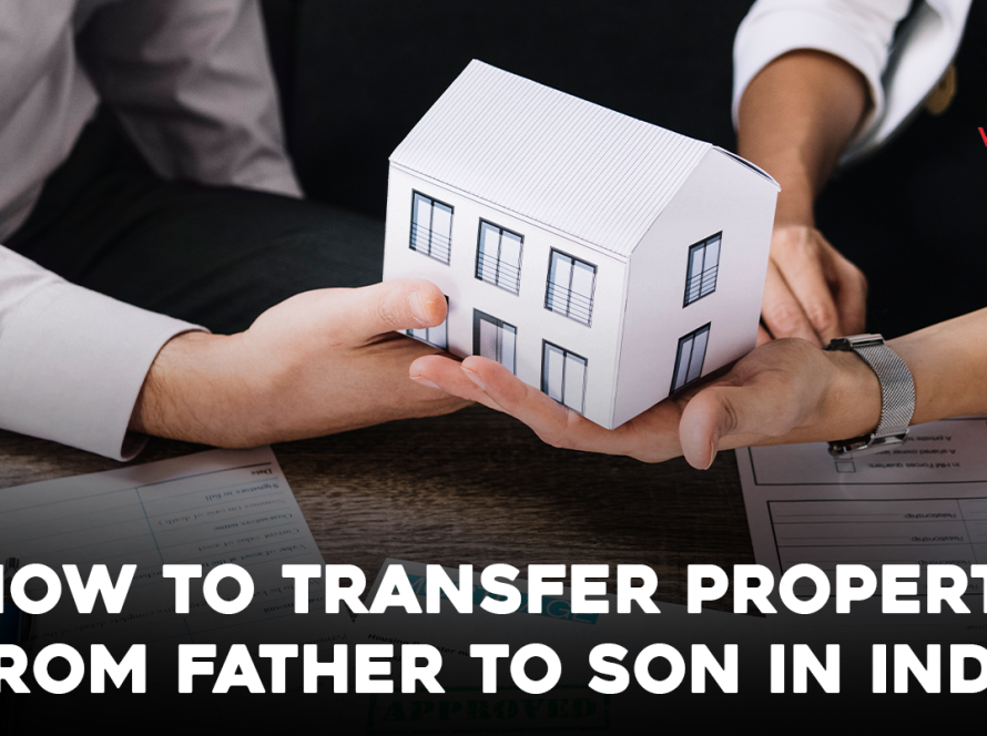 How To Transfer Property from Father to Son in India