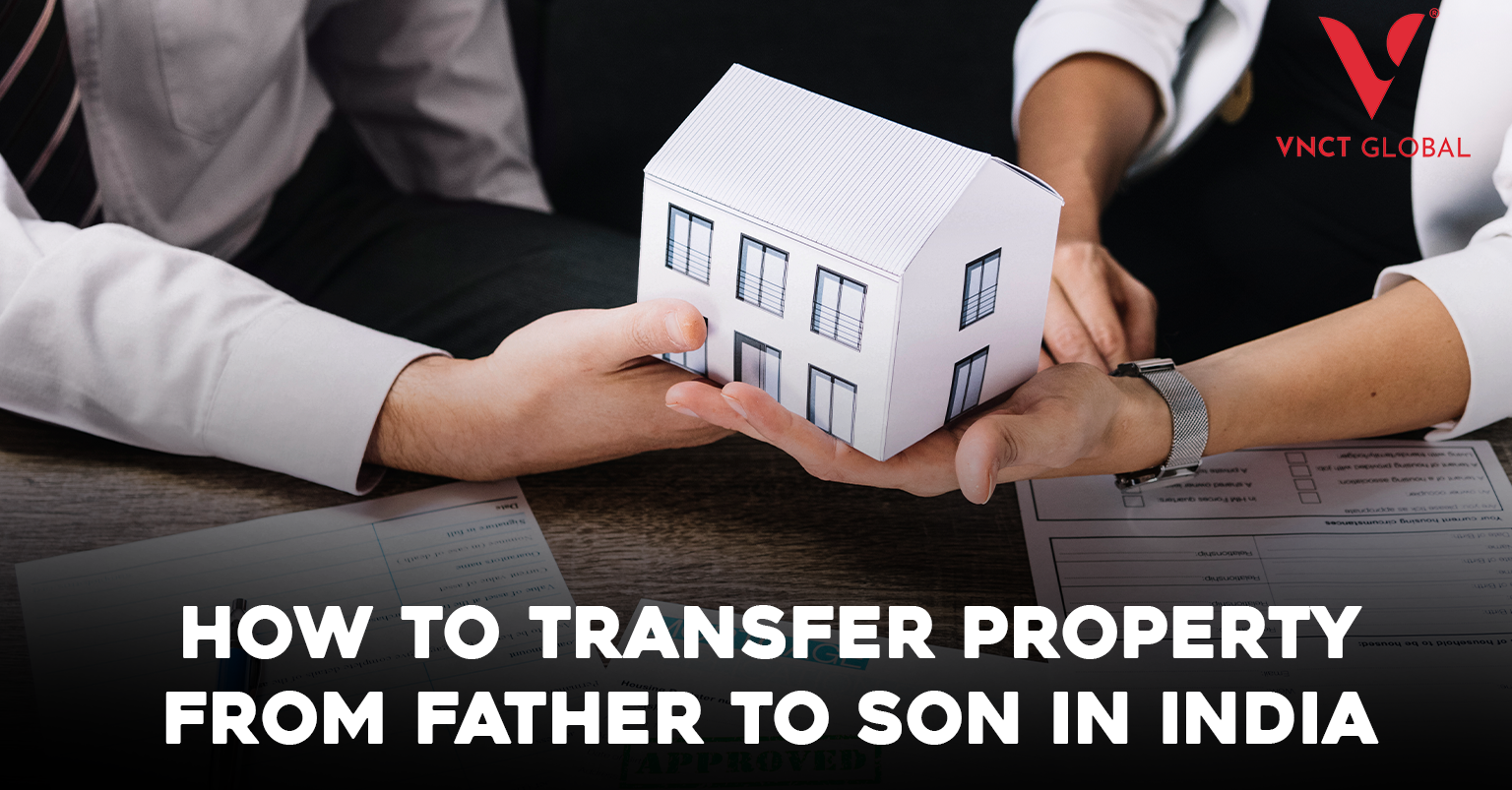 How To Transfer Property from Father to Son in India