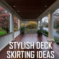 Stylish Deck Skirting Ideas for Every Home