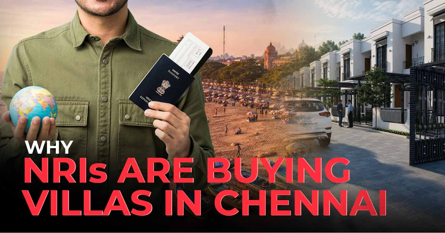 Why NRIs Are Buying Villas in Chennai - VNCT GLOBAL