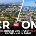 ECR vs OMR – Where Should You Invest ₹2 Crore in Chennai in 2026?